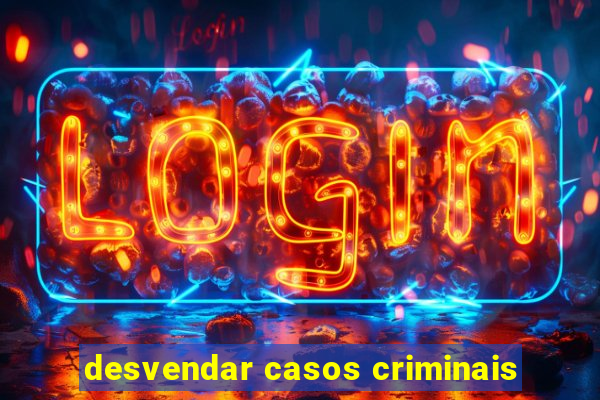 desvendar casos criminais